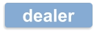 dealer
