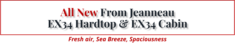 All New From Jeanneau EX34 Hardtop & EX34 Cabin Fresh air, Sea Breeze, Spaciousness